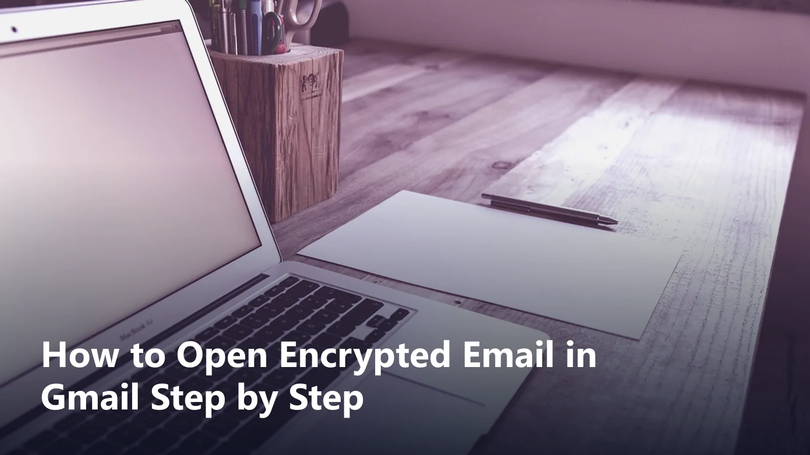 how to open encrypted email in gmail guide featured image