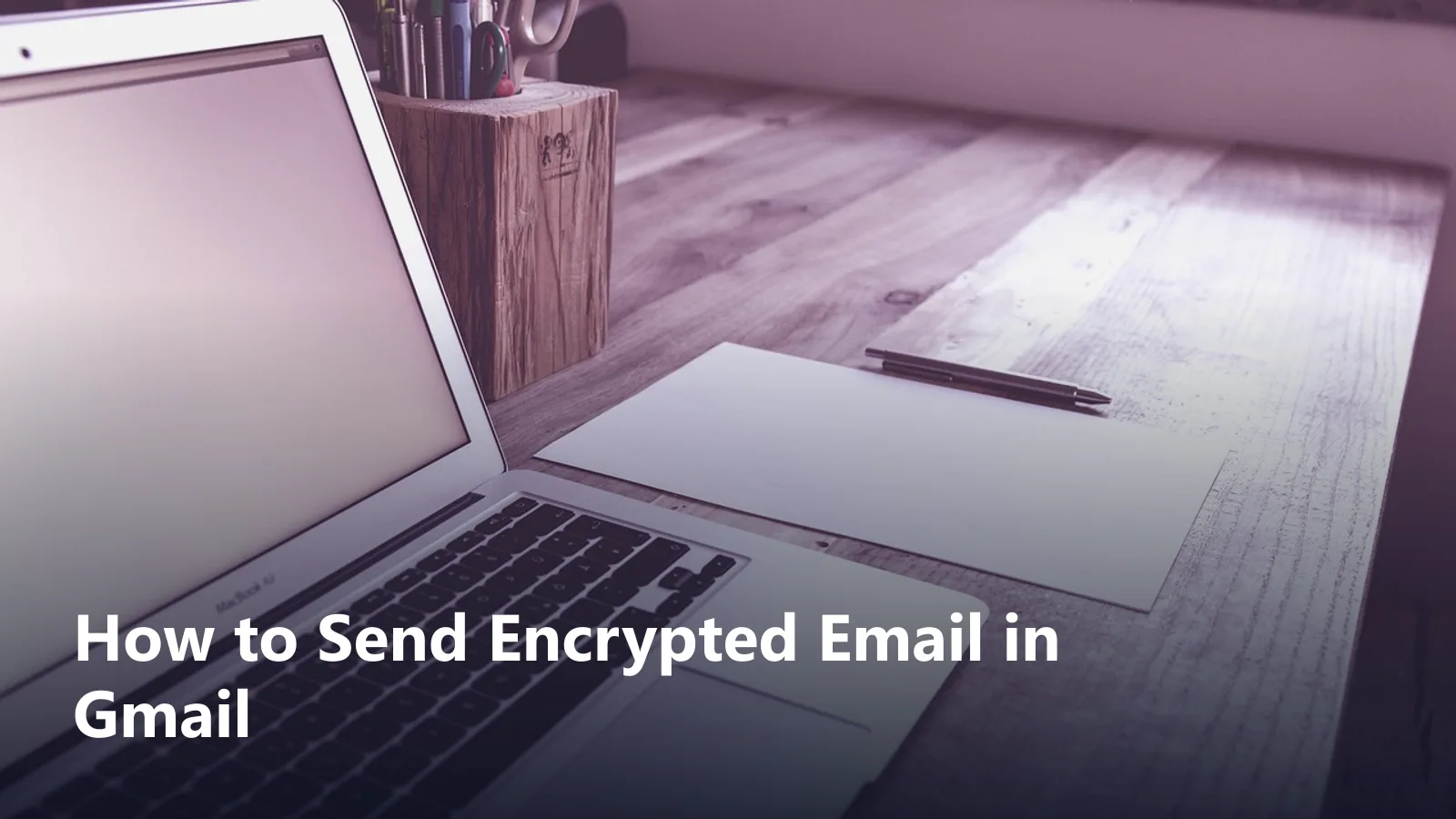 how to send encrypted email gmail guide featured image